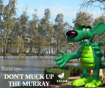 BAZZA says "Don't Muck up the Murray"